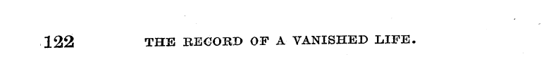 122 THE RECORD OF A VANISHED LIFE.