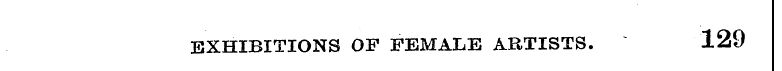 EXHIBITIONS OF FEMALE ARTISTS. 129