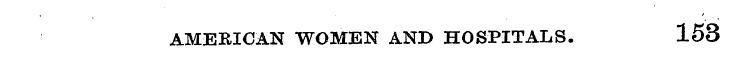 AMERICAN WOMEN AND HOSPITALS. 153