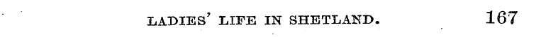 LADIES * IilFE IN SHETLAND. 167