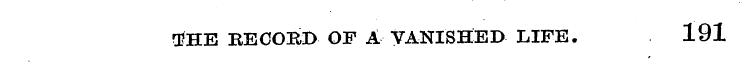 t fHE RECOBD OF A VANISHED LIFE. 191