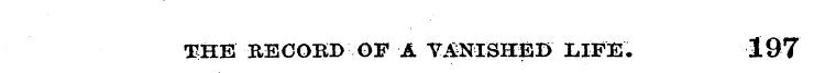 THE BECOKD OF A VANISHEI) LIFE. 197