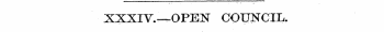 XXXIV.-^-OPEN COUNCIL.