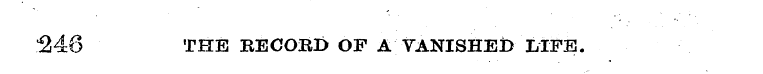246 THE RECORD OF A VANISHED LIFE.
