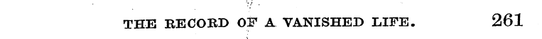 THE RECORD OF A VANISHED LIFE. 261 \
