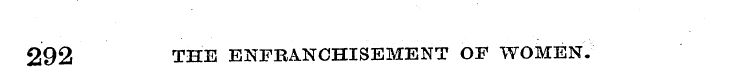292 THE ENFRANCHISEMENT OF WOMEN.