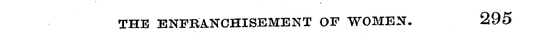 THE ENFRANCHISEMENT OF WOMEN. 295