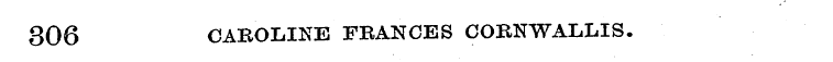 306 CAROLINE FRANCES CORNWALLIS.
