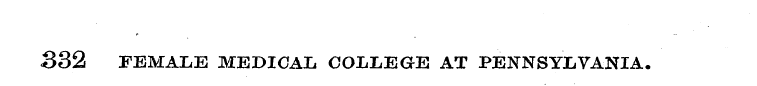 332 FEMALE MEDICAL COLLEGE AT PENNSYLVAN...