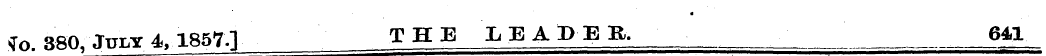 * *o. 380, July 4,1857 1 THE LEADER. 641