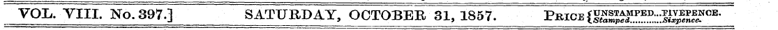 VOIi. Till. No. 397.] SATURDAY, OCTOBER ...