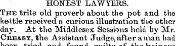 HONEST LAWYERS. The trite old proverb ab...