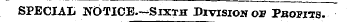 SPECIAL NOTICE.—Sixth Division op Pbowts...