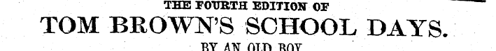 THE TOTJRTH EDITIOIT OF TOM BROWN'S SCHO...
