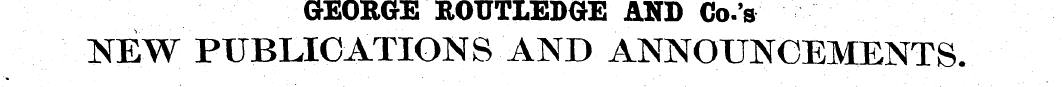GEORGE ROUTLEDGE AND Co.'s NEW PUBLICATI...