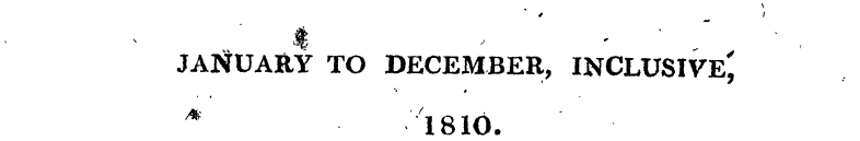 JANUARY TO DECEMBER, INCLUSIVE^ 1810.