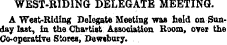WEST-RIDING DELEGATE MEETING. A West-Rid...