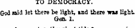 TO DEMOCRACY. God said let there be ligh...
