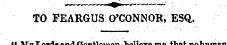 TO FEARGUS O'CONNOR, ESQ " My Lords and ...