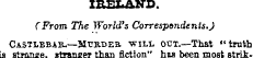 IRELAND. (From The World's Correspondent...
