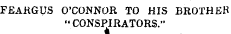 FEARGUS O'CONNOR TO HIS BROTHER "CONSPIR...