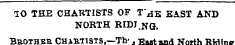 TO THE CHARTISTS OF T' ^e EAST AND NORTH...
