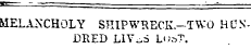 MELANCHOLY SHIPWRECK.-TWO HUNDRED LIY^S ...