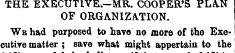 THE EXECUTIVE.—MR. COOPER'S PLAN OF ORGA...