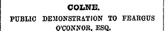 COLNE. PUBLIC DEMONSTRATION TO FEARGUS O...