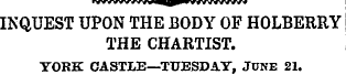 INQUEST UPON THE BODY OF HOLBERRY THE CH...