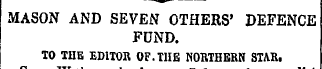 MASON AND SEVEN OTHERS' DEFENCE FUND. TO...