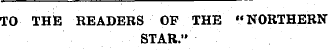 TO THE READERS OF THE "NORTHERN STAR."