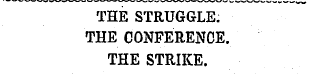 THE STRUGGLE. THE CONFERENCE THE STRIKE....