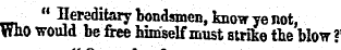 " Hereditary bondsmen, know ye not, yjho...
