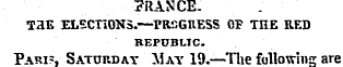 FRANCE. TaE ELECTIONS.—rRSGRESS OF THE R...