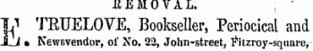 REMOVAL. E TRUELOVE, Bookseller, Perioci...