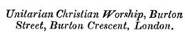 Unitarian Christian Worship, Burton Street. Burton Crescent, London.