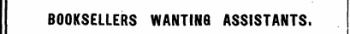 BOOKSELLERS WANTING ASSISTANTS.