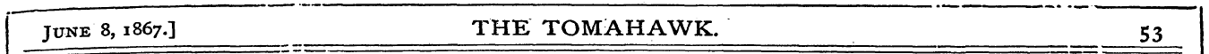 June 8,1867.] THE TOMAHAWK. 53
