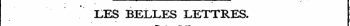 £ES BELLES LETTRES.
