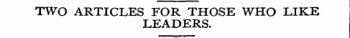 TWO ARTICLES FOR THOSE WHO LIKE LEADERS.