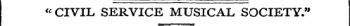 "CIVIL SERVICE MUSICAL SOCIETY."