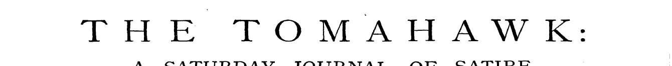 THE TOMAHAWK: A SATURDAY JOURNAL OF SATI...