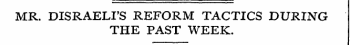 MR. DISRAELI'S REFORM TACTICS DURING THE...