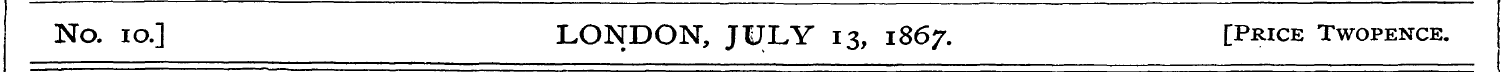 No. 10.] LONDON, JULY 13, 1867. [Price T...