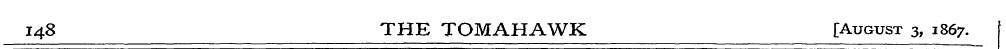 148 THE TOMAHAWK [August 3, 1867.