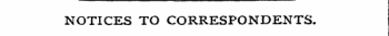NOTICES TO CORRESPONDENTS.
