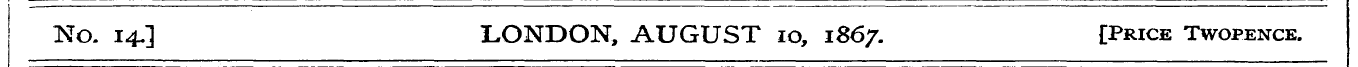 No. 14.] LONDON, AUGUST 10, 1867. [Price...