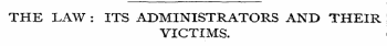 THE LAW : ITS ADMINISTRATORS AND THEIR VICTIMS.