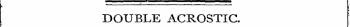 DOUBLE ACROSTIC.